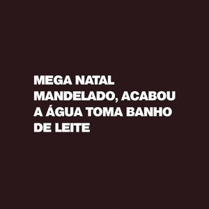 Mega natal mandelado, acabou a água toma banho de leite (Explicit)