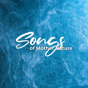 Songs of Mother Nature: 15 New Age Sounds for Relaxation & Regeneration Mind