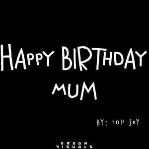 Happy Birthday Mum (feat. Top Sky)