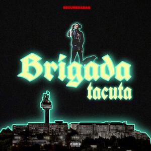 BRIGADA TACUTA (Explicit)