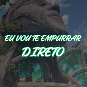 EU VOU TE EMPURRAR DIRETO (Explicit)