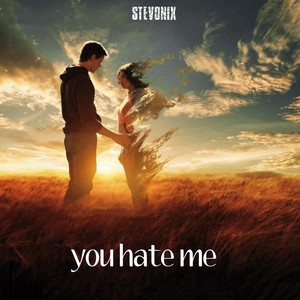 you hate me