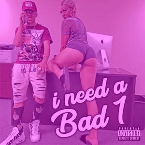I NEED A BAD 1 (Explicit)