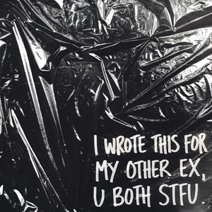 I wrote this for my other ex, u both stfu.