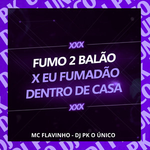FUMO 2 BALÃO x EU FUMADÃO DENTRO DE CASA (Explicit)