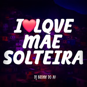 ILOVE MÃE SOLTEIRA (Remix|Explicit)