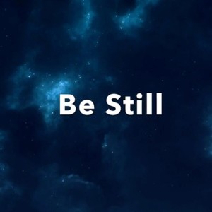 Be Still