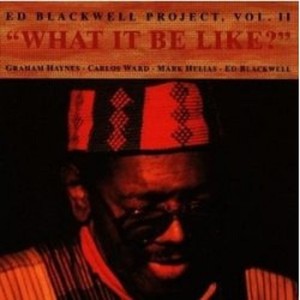 The Ed Blackwell Project Vol. II - What It Be Like？