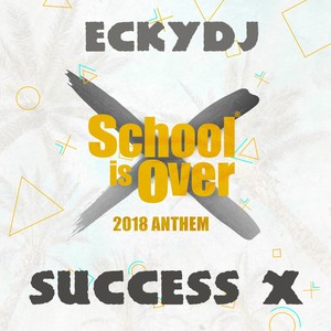 Success X (School Is over 2018 Anthem)