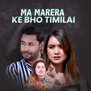 Ma Marera Ke Bho Timilai