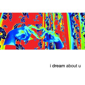 i dream about u