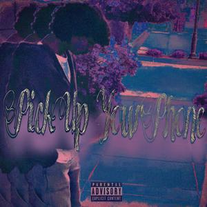 Pick Up Your Phone (Explicit)