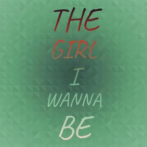 The Girl I Wanna Be