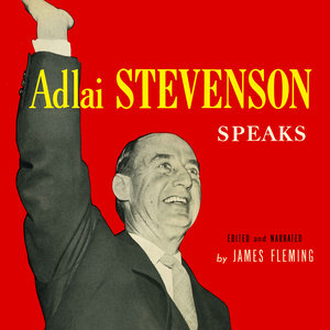 Adlai Stevenson Speaks - Selections From His Major Campaign Speeches