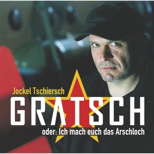 Gratsch oder: ich mach euch das Arschloch