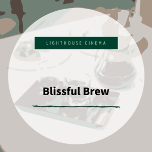 Lighthouse Cinema - A Cup of the Good Stuff