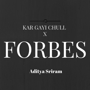 Forbes X Kar Gayi Chull (feat. G-Eazy, Borgore, Fazilpuria, Neha Kakkar, Sukriti Ka & Badshah)