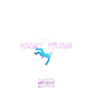 Might Drown (Explicit)