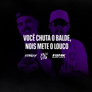 Você Chuta o Balde, Nois Mete o Louco (Explicit)