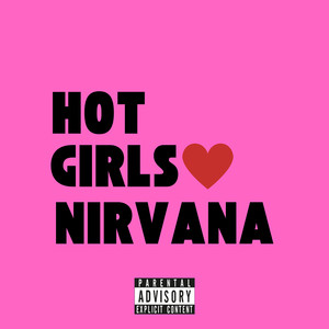 Hot Girls Love Nirvana (Explicit)