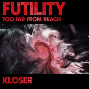 FUTILITY // TOO FAR FROM REACH