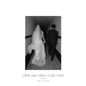 Hôm Nay Mình Cưới Thôi (10131112) (Prod. behuman)