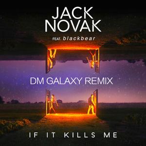 If It Kills Me (feat. Blackbear) [DM Galaxy Remix]