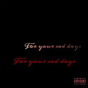 For Your Sad Days (Explicit)