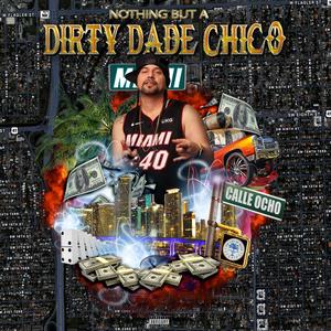 Nothing But A Dirty Dade Chico