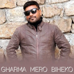 Gharma Mero Biheko