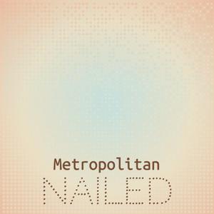 Metropolitan Nailed