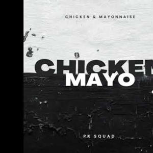 Chicken and Mayonnaise (feat. PK SQUAD) [Explicit]