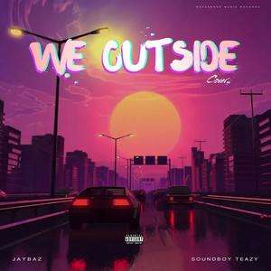 We Outside (feat. Soundboy Teazy) [Explicit]