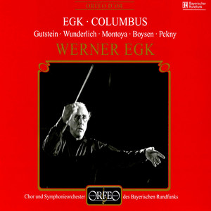 EGK, W.: Columbus (Opera) [Gutstein, Wunderlich, Montoya, Boysen, Pekny, Bavarian Radio Symphony Chorus and Orchestra, Egk]