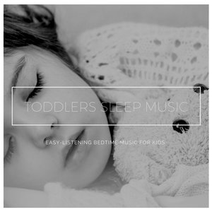 Toddlers Sleep Music - Easy-Listening Bedtime Music for Kids