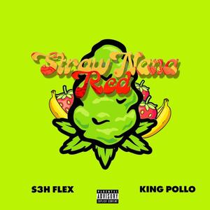 Straw Nana(feat. S3H Flex & King Pollo) (Explicit)