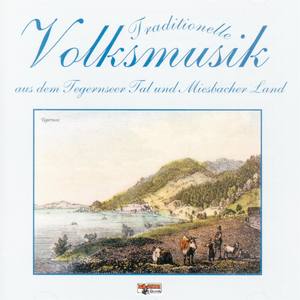 Traditionelle Volksmusik aus dem Tegernseer Tal und Miesbacher Land