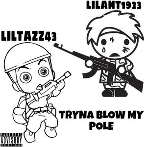 LilTazz43 x LilAnt1923 (Tryna Blow My Pole) [Explicit]