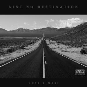 Huss - Ain't NO DESTINATION(feat. Masi) (Explicit)