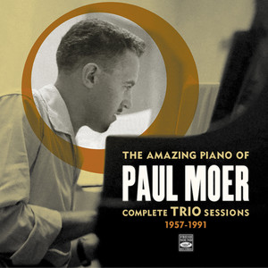 The Amazing Piano of Paul Moer: Complete Trio Sessions 1957-1991