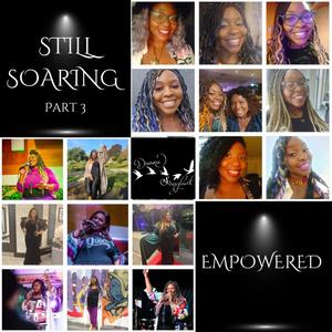 Still Soaring Part 3: Empowered