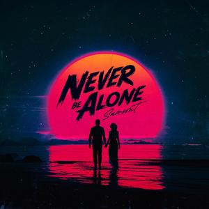 Never Be Alone