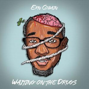 WAITING ON THE DRUGS (Explicit)