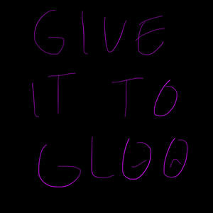 Give It To Gloo (Explicit)
