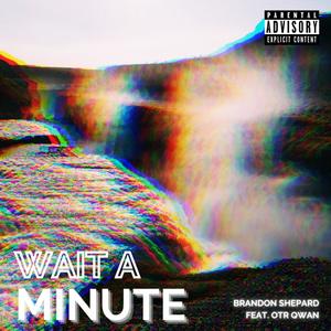 Wait A Minute (feat. OTR Qwan) [Explicit]