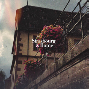 Strasbourg & Home (Complete Edition) [Explicit]