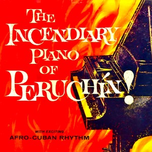 The Incendiary Piano Of Peruchín! (Remastered)