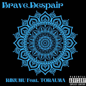Brave.Despair (feat. TORAUMA) (Explicit)