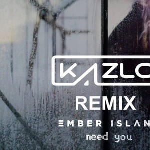 Need You (Kazlo Remix)