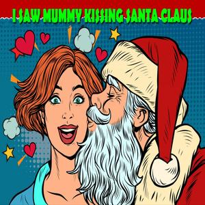 I Saw Mummy Kissing Santa Claus